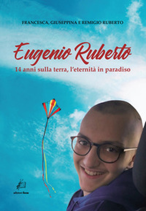 Eugenio Ruberto. 14 anni sulla terra, l'eternità in paradiso - Librerie.coop Eugenio Ruberto. 14 anni sulla terra, l'eternità in paradiso - Librerie.coop