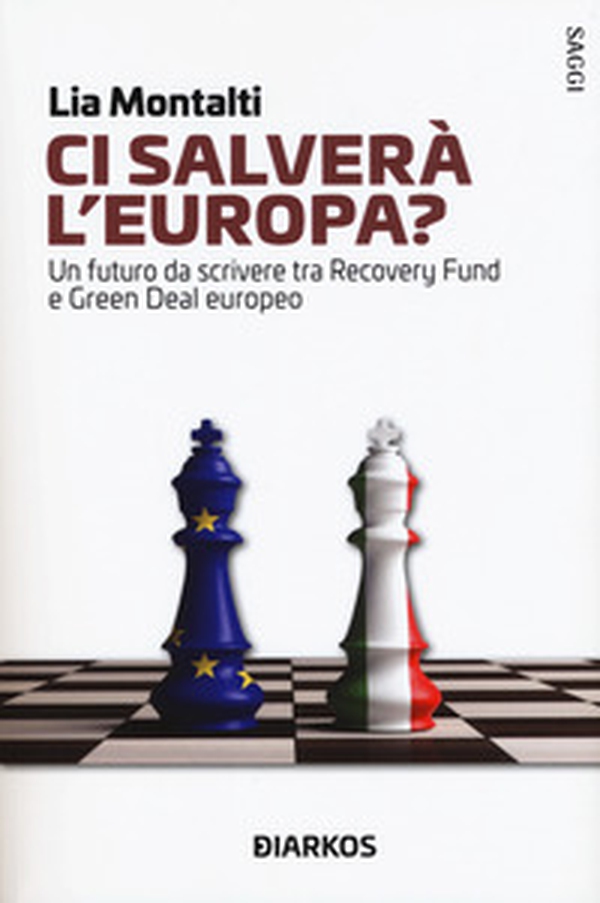 Ci salverà l'Europa? Un futuro da riscrivere tra Recovery fund e Green Deal europeo - Librerie.coop Ci salverà l'Europa? Un futuro da riscrivere tra Recovery fund e Green Deal europeo - Librerie.coop