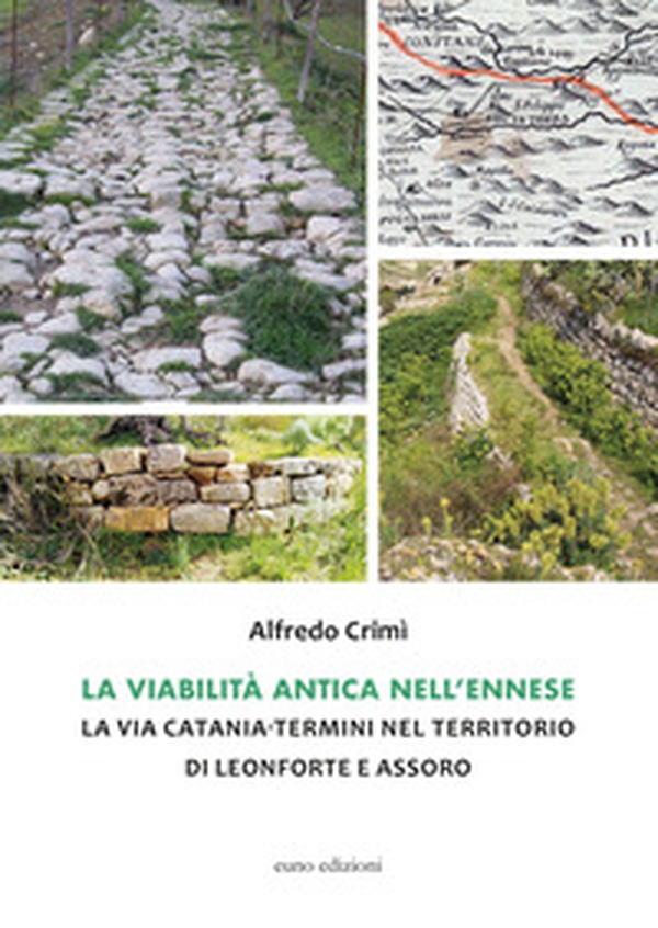 La viabilità antica nell'ennese. La via Catania-Termini nel territorio di Leonforte e Assoro - Librerie.coop La viabilità antica nell'ennese. La via Catania-Termini nel territorio di Leonforte e Assoro - Librerie.coop