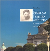Federico Frigerio architetto. Il lato tradizionale del nuovo - Librerie.coop