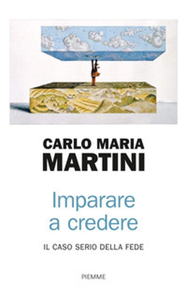 Imparare a credere. Il caso serio della fede - Librerie.coop Imparare a credere. Il caso serio della fede - Librerie.coop