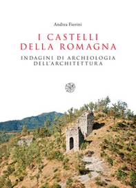 I castelli della Romagna. Indagini di archeologia dell'architettura - Librerie.coop