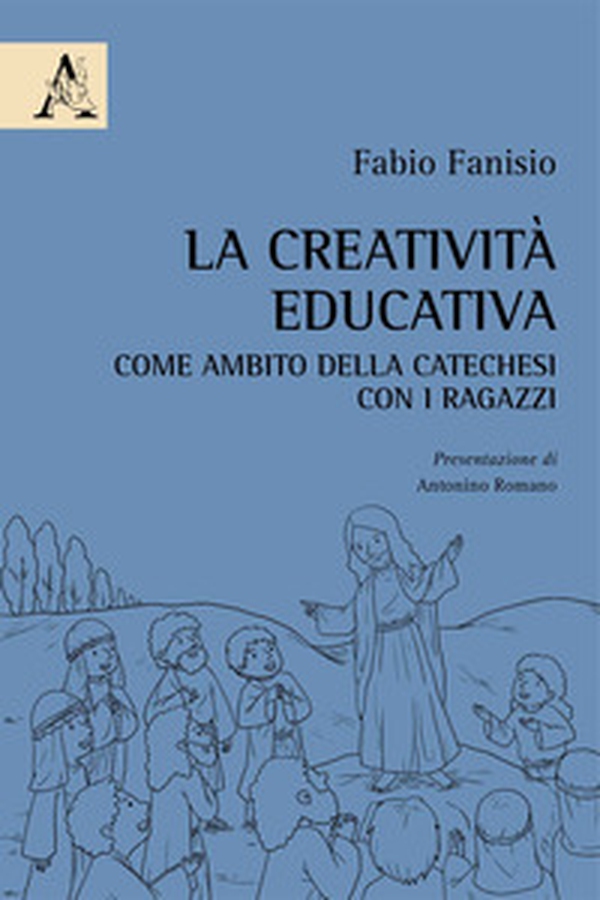 La creatività educativa come ambito della catechesi con i ragazzi - Librerie.coop La creatività educativa come ambito della catechesi con i ragazzi - Librerie.coop