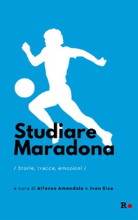 Studiare Maradona. Storie, tracce, emozioni - Librerie.coop