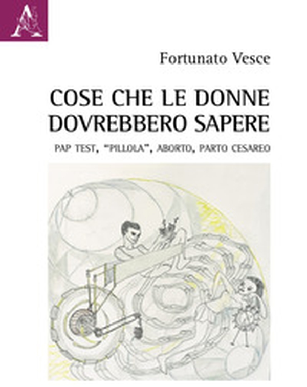 Cose che le donne dovrebbero sapere. Pap test, «pillola», aborto, parto cesareo - Librerie.coop Cose che le donne dovrebbero sapere. Pap test, «pillola», aborto, parto cesareo - Librerie.coop