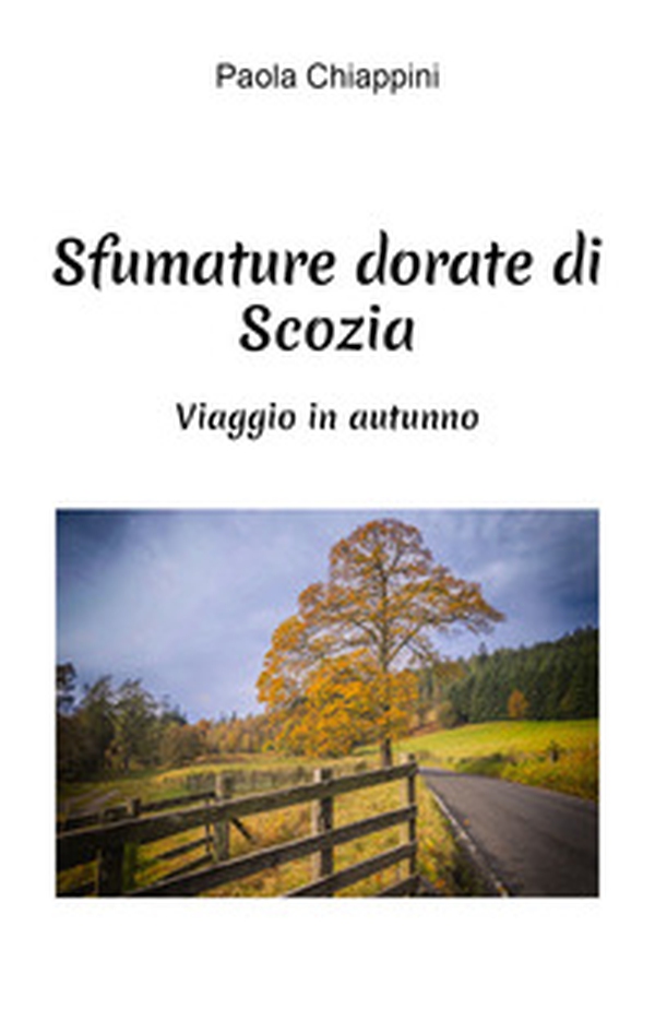 Sfumature dorate di Scozia. Viaggio in autunno - Librerie.coop Sfumature dorate di Scozia. Viaggio in autunno - Librerie.coop