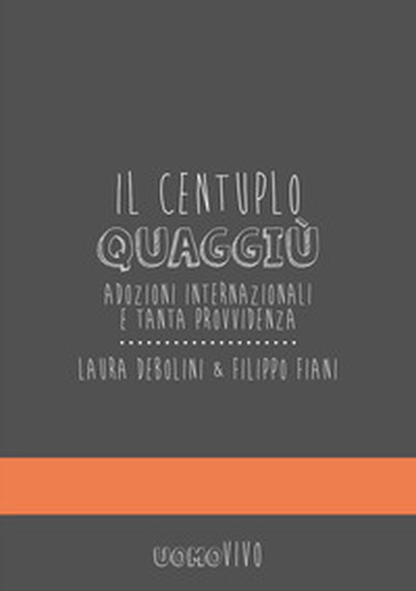 Il centuplo quaggiù. Adozioni internazionali e tanta provvidenza - Librerie.coop Il centuplo quaggiù. Adozioni internazionali e tanta provvidenza - Librerie.coop