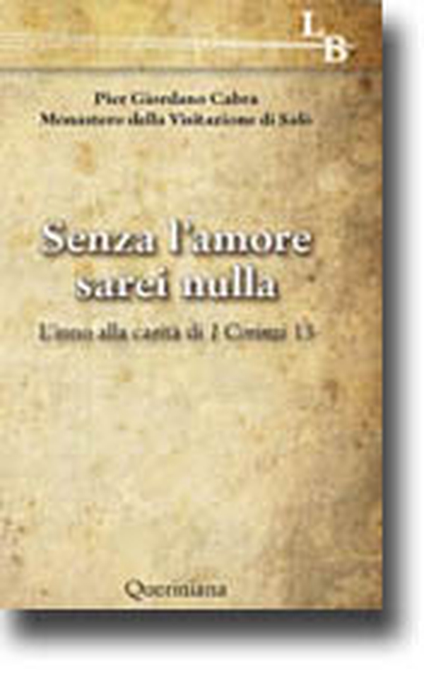 Senza l'amore sarei nulla. L'inno alla carità di 1 Corinzi 13 - Librerie.coop Senza l'amore sarei nulla. L'inno alla carità di 1 Corinzi 13 - Librerie.coop