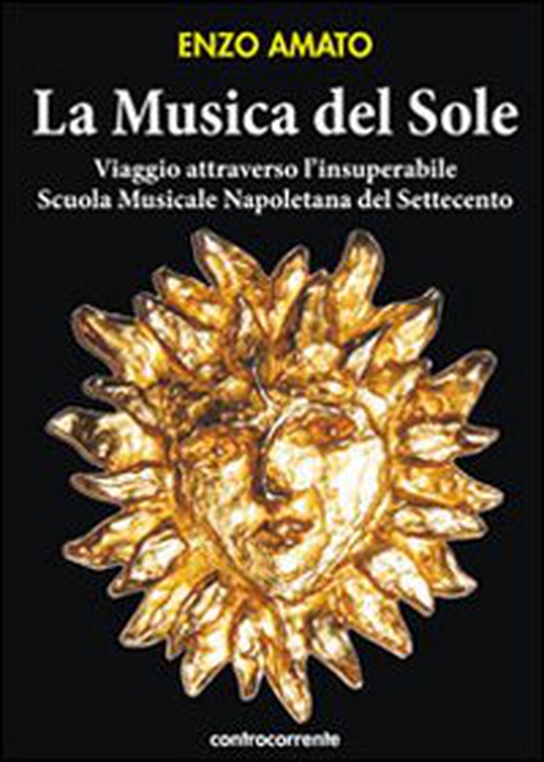La musica del sole. Viaggio attraverso l'insuperabile scuola musicale napoletana del Settecento - Librerie.coop La musica del sole. Viaggio attraverso l'insuperabile scuola musicale napoletana del Settecento - Librerie.coop