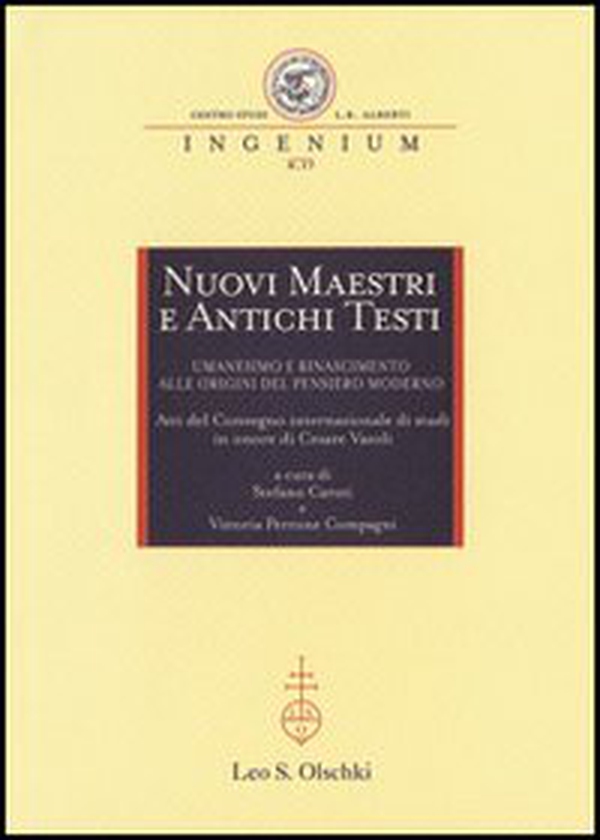 Nuovi maestri e antichi testi. Umanesimo e Rinascimento alle origini del pensiero moderno. Atti del Convegno internazionale di studi in onore di Cesare Vasoli (2010) - Librerie.coop Nuovi maestri e antichi testi. Umanesimo e Rinascimento alle origini del pensiero moderno. Atti del Convegno internazionale di studi in onore di Cesare Vasoli (2010) - Librerie.coop