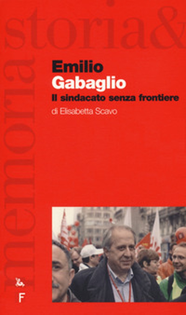 Emilio Gabaglio. Il sindacato senza frontiere - Librerie.coop Emilio Gabaglio. Il sindacato senza frontiere - Librerie.coop