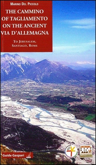 The cammino of Tagliamento on the ancient via d'Allemagna to Jerusalem, Santiago, Rome - Librerie.coop