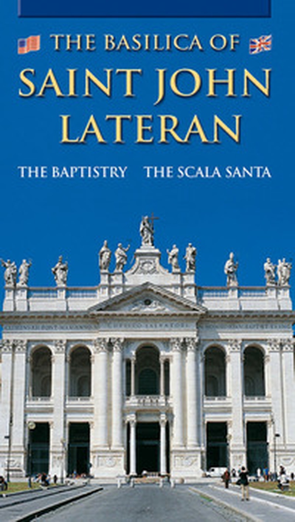 The Basilica of Saint John Lateran. The Baptistry. The Scala Santa - Librerie.coop The Basilica of Saint John Lateran. The Baptistry. The Scala Santa - Librerie.coop