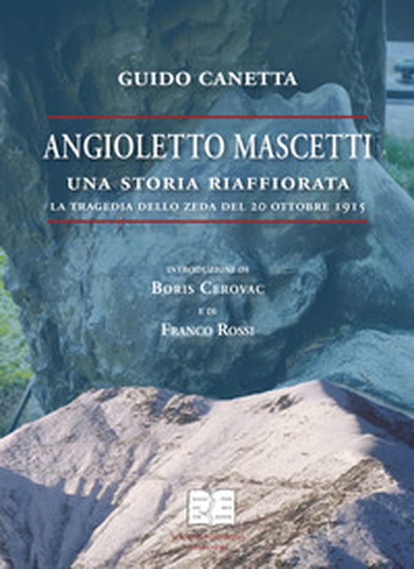 Angioletto Mascetti una storia riaffiorata. La tragedia dello Zeda del 20 ottobre 1915 - Librerie.coop Angioletto Mascetti una storia riaffiorata. La tragedia dello Zeda del 20 ottobre 1915 - Librerie.coop