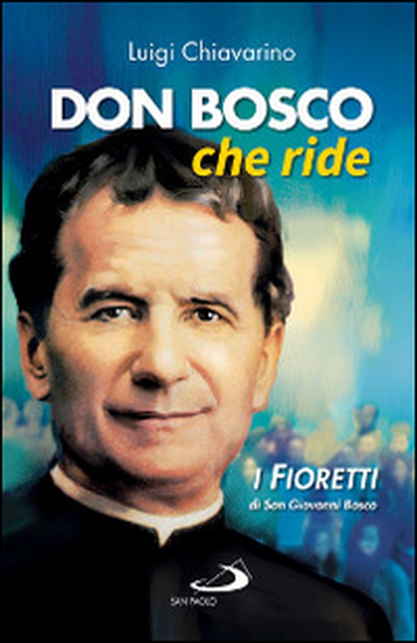 Don Bosco che ride. I «fioretti» di san Giovanni Bosco - Librerie.coop Don Bosco che ride. I «fioretti» di san Giovanni Bosco - Librerie.coop