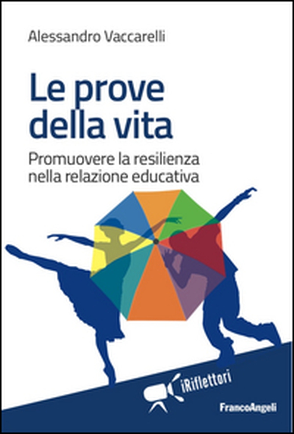 Le prove della vita. Promuovere la resilienza nella relazione educativa - Librerie.coop Le prove della vita. Promuovere la resilienza nella relazione educativa - Librerie.coop