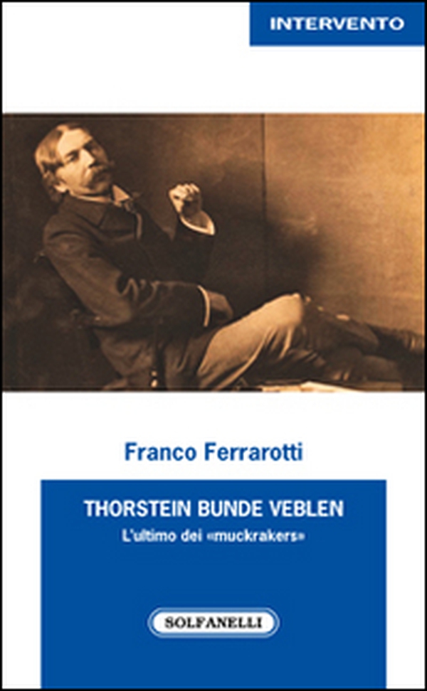 Thorstein Bunde Veblen. L'ultimo dei «muckrakers» - Librerie.coop Thorstein Bunde Veblen. L'ultimo dei «muckrakers» - Librerie.coop