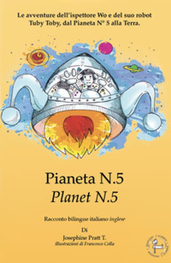 Pianeta N° 5.Le avventure dell'ispettore Wo e del suo robot Tuby Toby, dal pianeta N° 5 alla Terra. Ediz. italiana e inglese - Librerie.coop Pianeta N° 5.Le avventure dell'ispettore Wo e del suo robot Tuby Toby, dal pianeta N° 5 alla Terra. Ediz. italiana e inglese - Librerie.coop