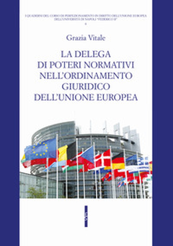 La delega di poteri normativi nell'ordinamento giuridico dell'Unione europea - Librerie.coop La delega di poteri normativi nell'ordinamento giuridico dell'Unione europea - Librerie.coop