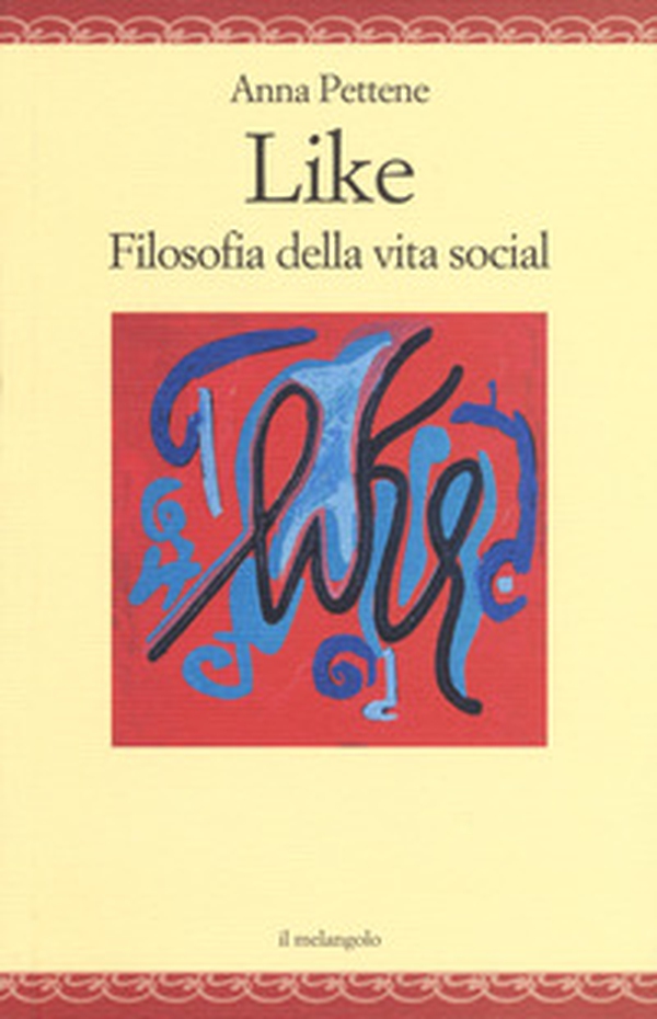 Like. Filosofia della vita social - Librerie.coop Like. Filosofia della vita social - Librerie.coop