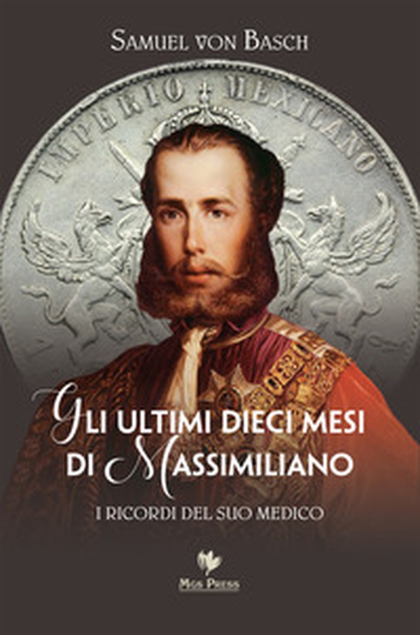 Gli ultimi dieci mesi di Massimiliano. I ricordi del suo medico - Librerie.coop Gli ultimi dieci mesi di Massimiliano. I ricordi del suo medico - Librerie.coop