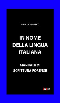 In nome della lingua italiana. Manuale di scrittura forense - Librerie.coop