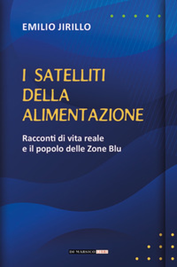 I satelliti della alimentazione. Racconti di vita reale e il popolo delle zone blu - Librerie.coop I satelliti della alimentazione. Racconti di vita reale e il popolo delle zone blu - Librerie.coop