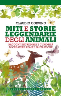 Miti e storie leggendarie degli animali. Racconti incredibili e curiosità di creature reali e fantastiche - Librerie.coop