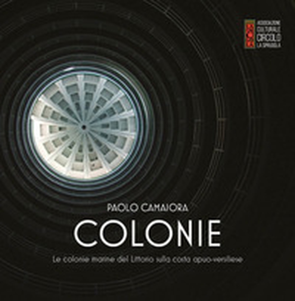 Colonie. Le colonie marine del Littorio sulla costa apuo-versiliese - Librerie.coop Colonie. Le colonie marine del Littorio sulla costa apuo-versiliese - Librerie.coop