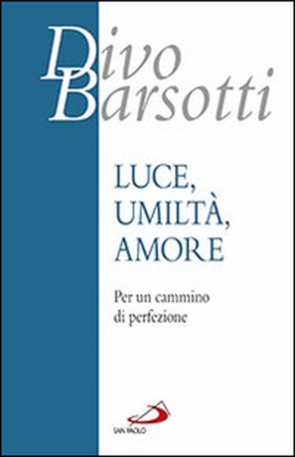 Luce, umiltà, amore. Per un cammino di perfezione - Librerie.coop Luce, umiltà, amore. Per un cammino di perfezione - Librerie.coop
