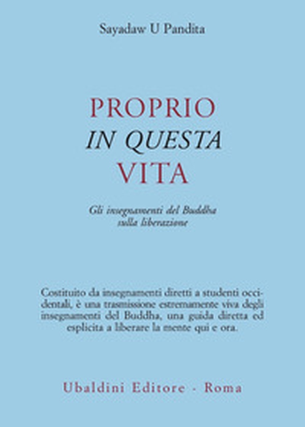 Proprio in questa vita. Gli insegnamenti del Buddha sulla liberazione - Librerie.coop Proprio in questa vita. Gli insegnamenti del Buddha sulla liberazione - Librerie.coop