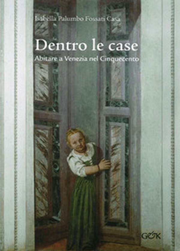 Dentro le case. Abitare a Venezia nel Cinquecento - Librerie.coop Dentro le case. Abitare a Venezia nel Cinquecento - Librerie.coop