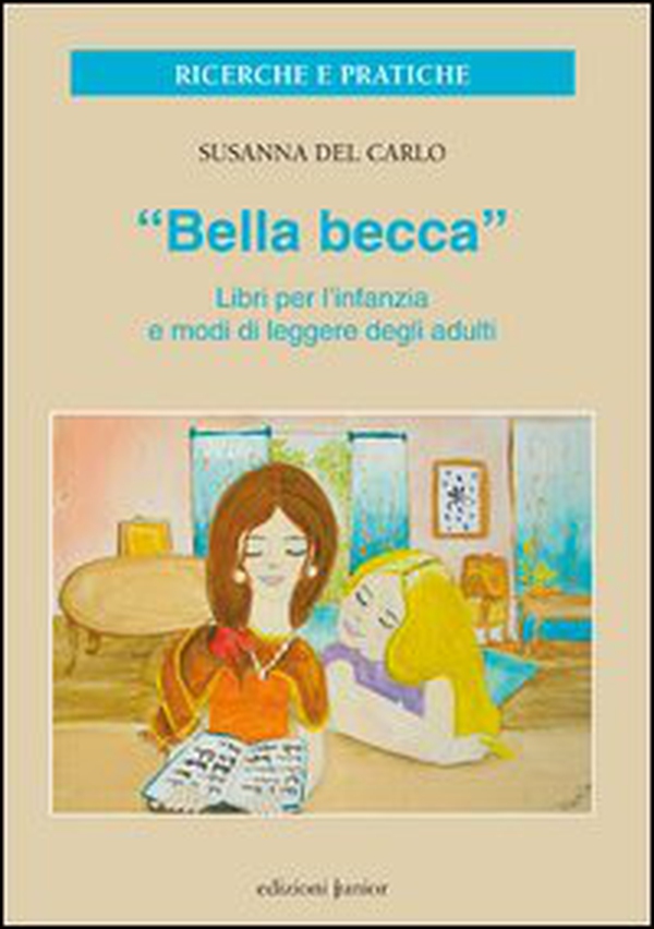 «Bella becca». Libri per l'infanzia e modi di leggere degli adulti - Librerie.coop «Bella becca». Libri per l'infanzia e modi di leggere degli adulti - Librerie.coop