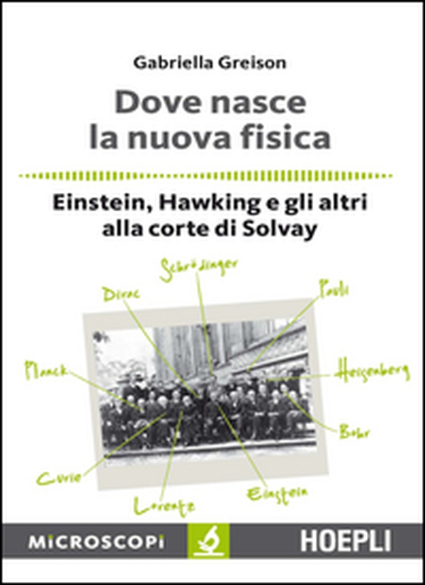 Dove nasce la nuova fisica. Einstein, Hawking e gli altri alla corte di Solvay - Librerie.coop Dove nasce la nuova fisica. Einstein, Hawking e gli altri alla corte di Solvay - Librerie.coop