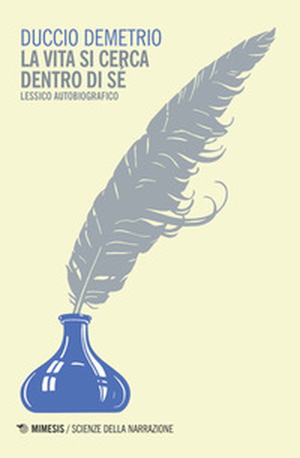 La vita si cerca dentro di sé. Lessico autobiografico - Librerie.coop La vita si cerca dentro di sé. Lessico autobiografico - Librerie.coop