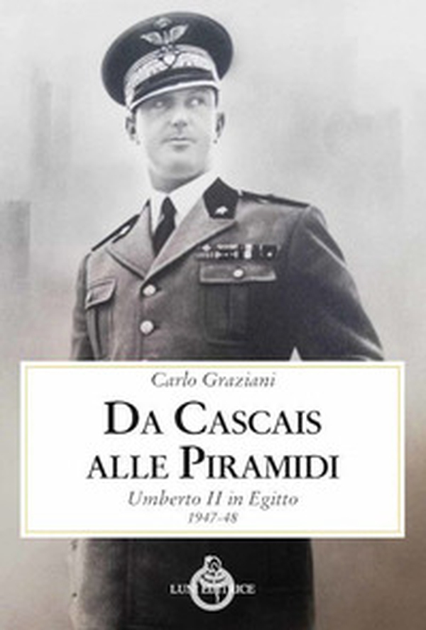 Da Cascais alle piramidi. Umberto II in Egitto 1947-48 - Librerie.coop Da Cascais alle piramidi. Umberto II in Egitto 1947-48 - Librerie.coop