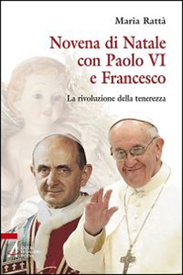 Novena di Natale con Paolo VI e Francesco. La rivoluzione della tenerezza - Librerie.coop Novena di Natale con Paolo VI e Francesco. La rivoluzione della tenerezza - Librerie.coop
