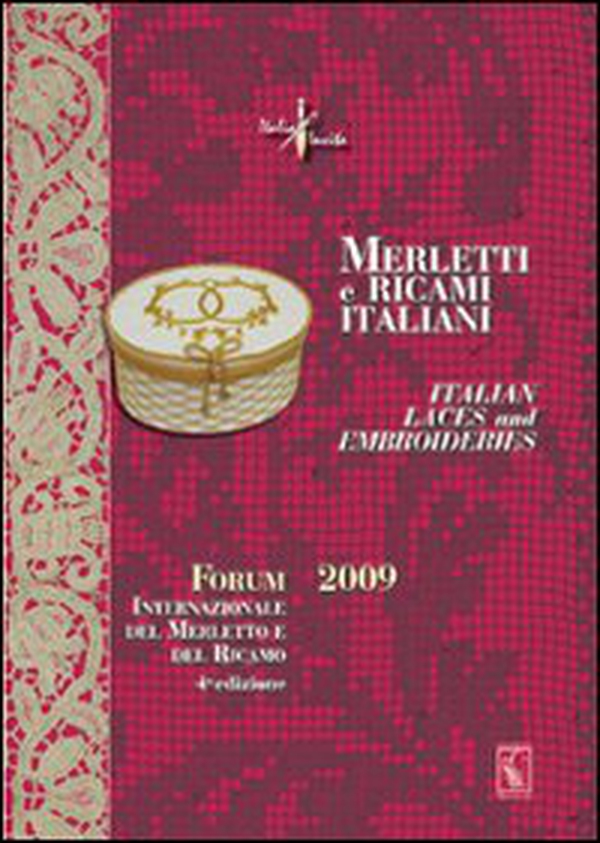 Merletti e ricami italiani-Italian laces and embroideries. Forum internazionale del merletto e del ricamo 2009 - Librerie.coop Merletti e ricami italiani-Italian laces and embroideries. Forum internazionale del merletto e del ricamo 2009 - Librerie.coop