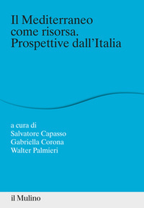 Il Mediterraneo come risorsa. Prospettive dall'Italia - Librerie.coop Il Mediterraneo come risorsa. Prospettive dall'Italia - Librerie.coop