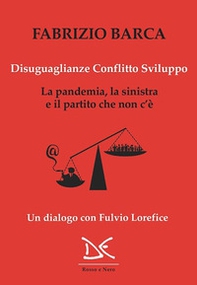 Disuguaglianze, conflitto, sviluppo. La pandemia, la sinistra e il partito che non c'è. Un dialogo con Fulvio Lorefice - Librerie.coop
