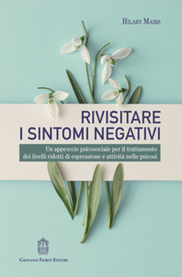 Rivisitare i sintomi negativi. Un approccio psicosociale per il trattamento dei livelli ridotti di espressione e attività nelle psicosi - Librerie.coop Rivisitare i sintomi negativi. Un approccio psicosociale per il trattamento dei livelli ridotti di espressione e attività nelle psicosi - Librerie.coop