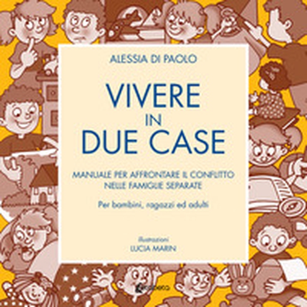 Vivere in due case. Manuale per affrontare il conflitto nelle famiglie separate - Librerie.coop Vivere in due case. Manuale per affrontare il conflitto nelle famiglie separate - Librerie.coop
