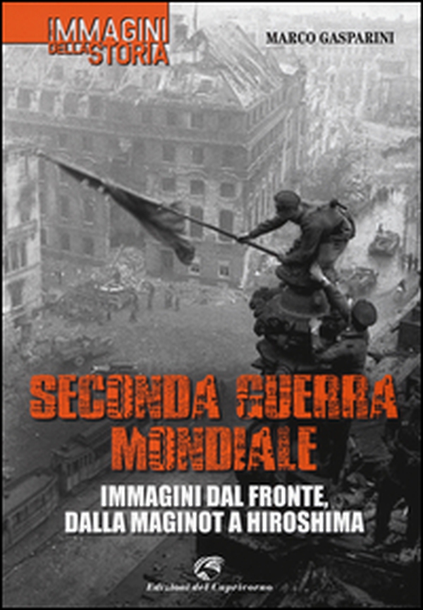 Seconda guerra mondiale. Immagini dal fronte, dalla Maginot a Hiroshima - Librerie.coop Seconda guerra mondiale. Immagini dal fronte, dalla Maginot a Hiroshima - Librerie.coop