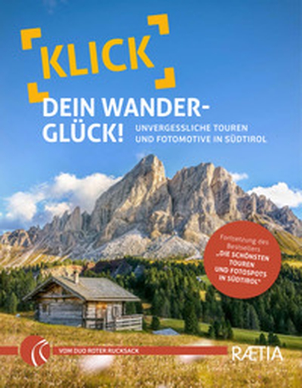 Klick dein Wanderglück. Unvergessliche Touren und Fotomotive in Südtirol - Librerie.coop Klick dein Wanderglück. Unvergessliche Touren und Fotomotive in Südtirol - Librerie.coop
