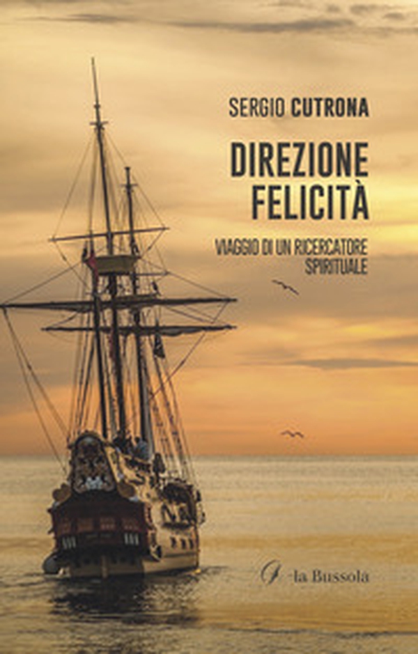 Direzione felicità. Viaggio di un ricercatore spirituale - Librerie.coop Direzione felicità. Viaggio di un ricercatore spirituale - Librerie.coop