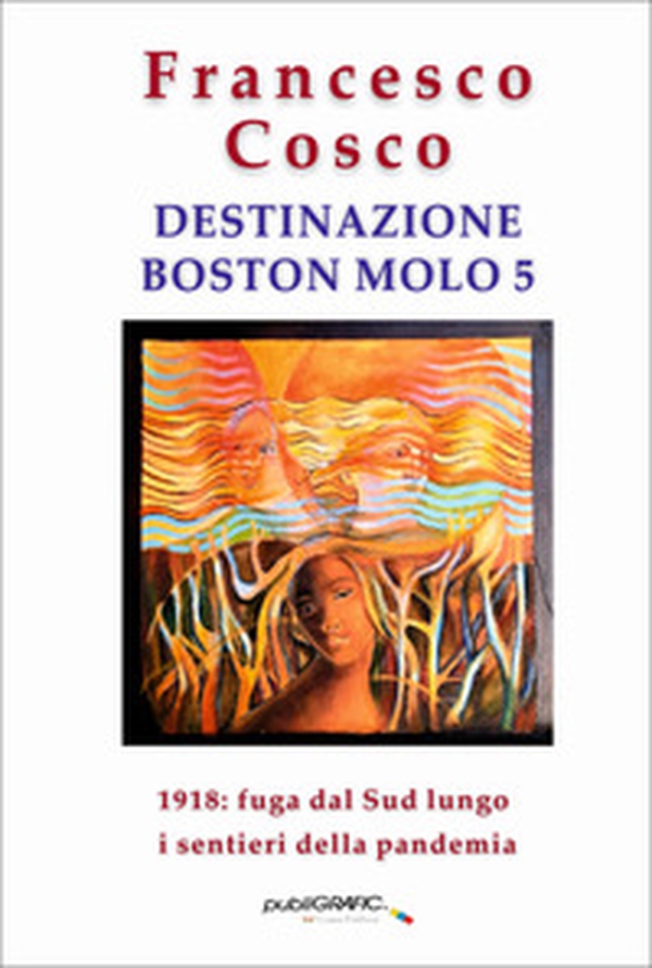 Destinazione Boston molo 5. 1918: fuga dal Sud lungo i sentieri della pandemia - Librerie.coop Destinazione Boston molo 5. 1918: fuga dal Sud lungo i sentieri della pandemia - Librerie.coop