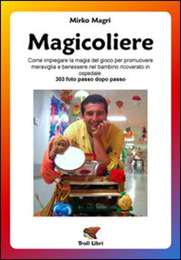 Magicoliere. Come impiegare la magia del gioco per promuovere meravigla e benessere nel bambino ricoverato in ospedale - Librerie.coop Magicoliere. Come impiegare la magia del gioco per promuovere meravigla e benessere nel bambino ricoverato in ospedale - Librerie.coop