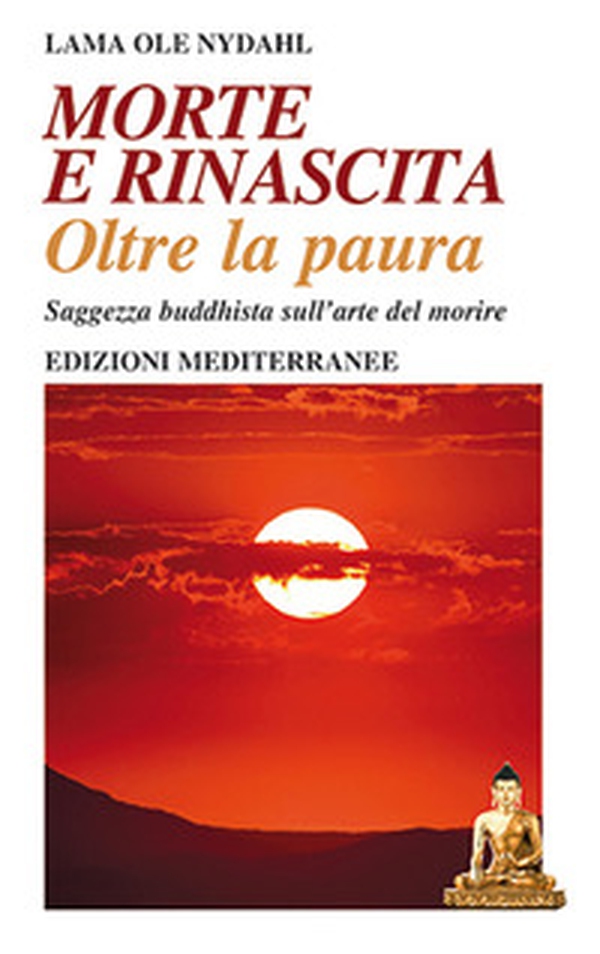 Morte e rinascita oltre la paura. Saggezza buddhista sull'arte del morire - Librerie.coop Morte e rinascita oltre la paura. Saggezza buddhista sull'arte del morire - Librerie.coop