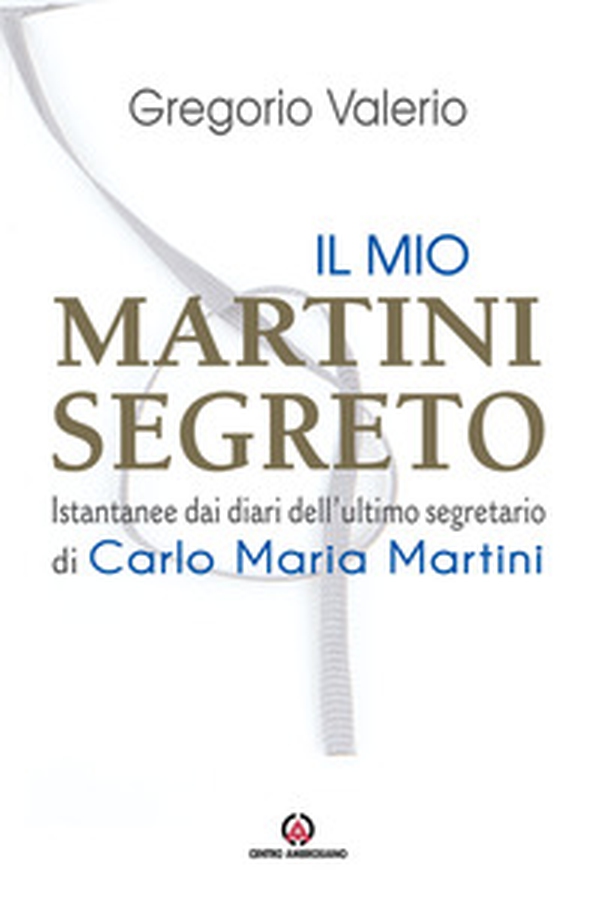 Il mio Martini segreto. Istantanee dai diari dell'ultimo segretario di Carlo Maria Martini - Librerie.coop Il mio Martini segreto. Istantanee dai diari dell'ultimo segretario di Carlo Maria Martini - Librerie.coop