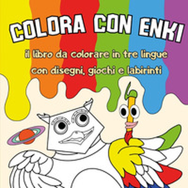 Colora con Enki. Il libro da colorare in tre lingue con disegni, giochi e labirinti - Librerie.coop Colora con Enki. Il libro da colorare in tre lingue con disegni, giochi e labirinti - Librerie.coop